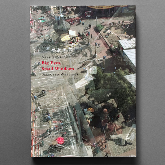 Niek Kemps - Big Eyes, Small Windows: Selected Writings